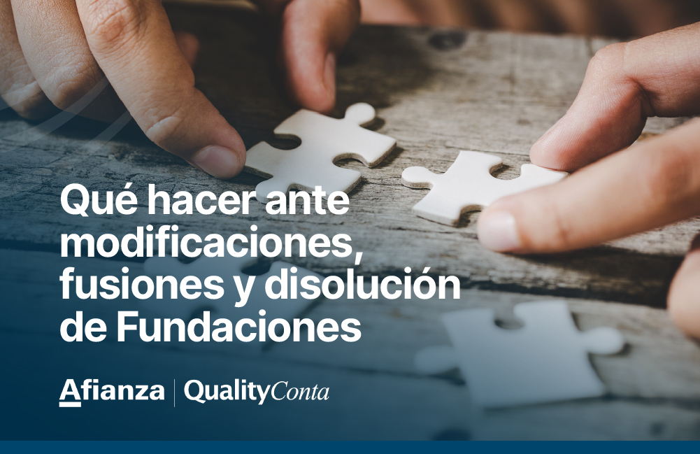 Qué hacer ante modificaciones, fusiones y disolución de Fundaciones